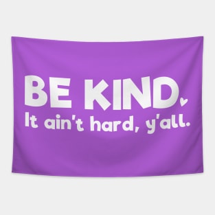 Positive Thinking: Be kind - it ain't hard, y'all (white text) Tapestry