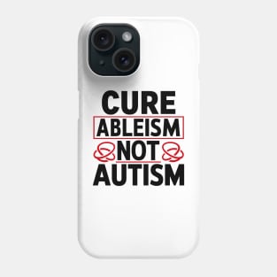 Cure Ableism Not Autism Phone Case