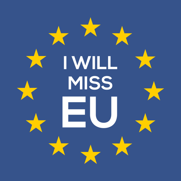 I Will Miss EU Anti Brexit T Shirt Pro EU Flag by tsharks