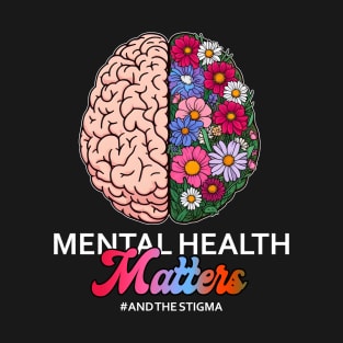 Mental Health Matters End The Stigma T-Shirt