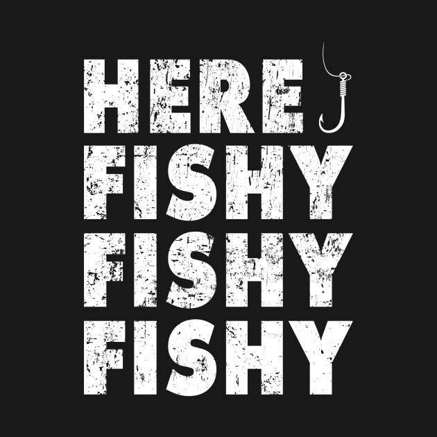 Here Fishy Fishy Fishy Shirt Funny Fishing Gift by Rozel Clothing