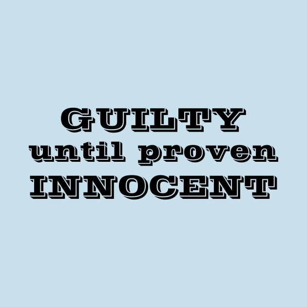 Guilty until proven Innocent by BishopCras