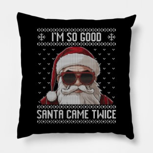 I'm so good santa came twice ugly sweater Pillow