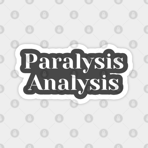 Paralysis Analysis Magnet by CasualTeesOfFashion