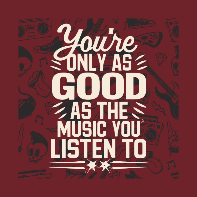 You're Only As Good As The Music You Listen To by audiosorcerer