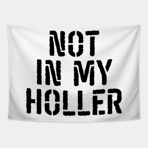 Not In My Holler Tapestry by BandaraxStore