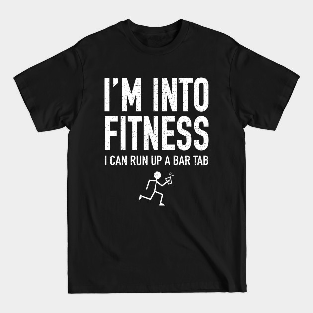 Disover I'm Into Fitness - I Can Run Up A Bar Tab - Quotes - T-Shirt