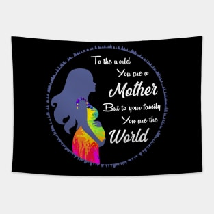 To the world you are a mother but to your family you are the world, best mom gift Tapestry