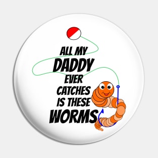 Funny Fishing All Daddy Catches Is Worms Pin