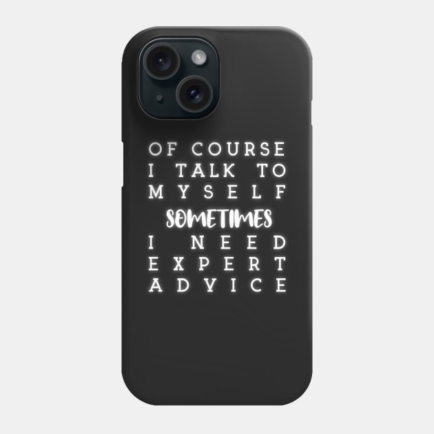 of course i talk to myself sometimes i need expert advice Phone Case by yassinebd