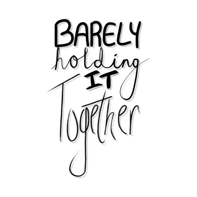 Barely Holding It Together - Black Font by CheshirePope