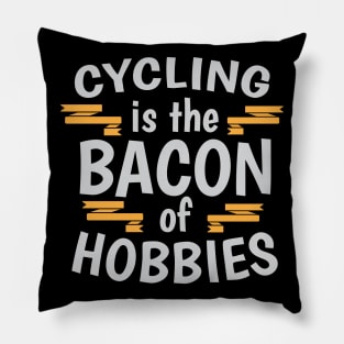 Cycling Is The Bacon Of Hobbies Cool Creative Beautiful Typography Design Pillow