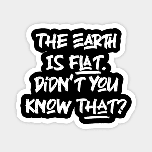 The Earth is Flat. Didn’t you know That? v3 Magnet