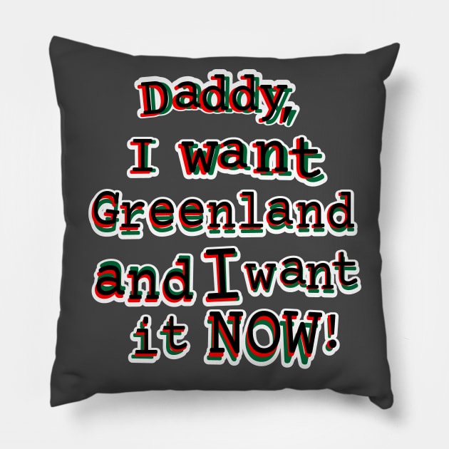 Daddy, I want Greenland and I want it NOW! Pillow by MikeAdamsArtist