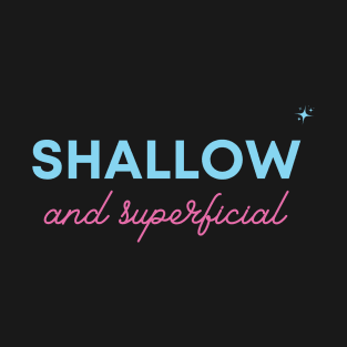 Shallow and superficial T-Shirt