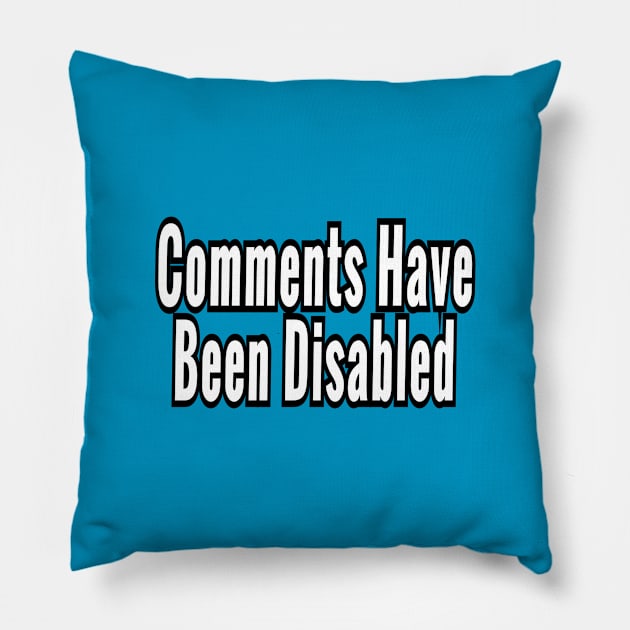 Comments Have Been Disabled Pillow by Elvira Khan