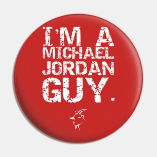 I'm A Michael Jordan Guy. Pin