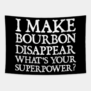 I make bourbon disappear what's your superpower Tapestry