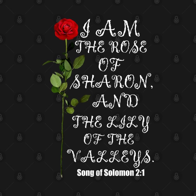 I Am The Rose Of Sharon And Lily Of The Valley Christian Design by Merchweaver