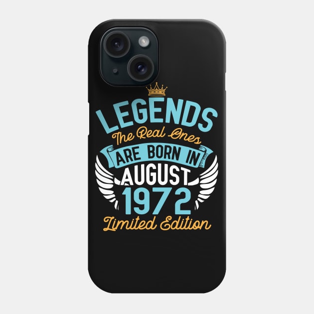 Legends The Real Ones Are Born In August 1972 Limited Edition Happy Birthday 48 Years Old To Me You Phone Case by bakhanh123