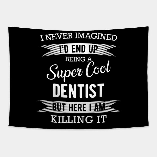 Dentist - I'd end up being a super cool dentist Tapestry by KC Happy Shop