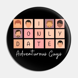 I Only Date Adventurous Guys Pin