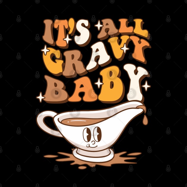 It's All Gravy Baby - Thanksgiving Retro Graphic by Graphic Duster