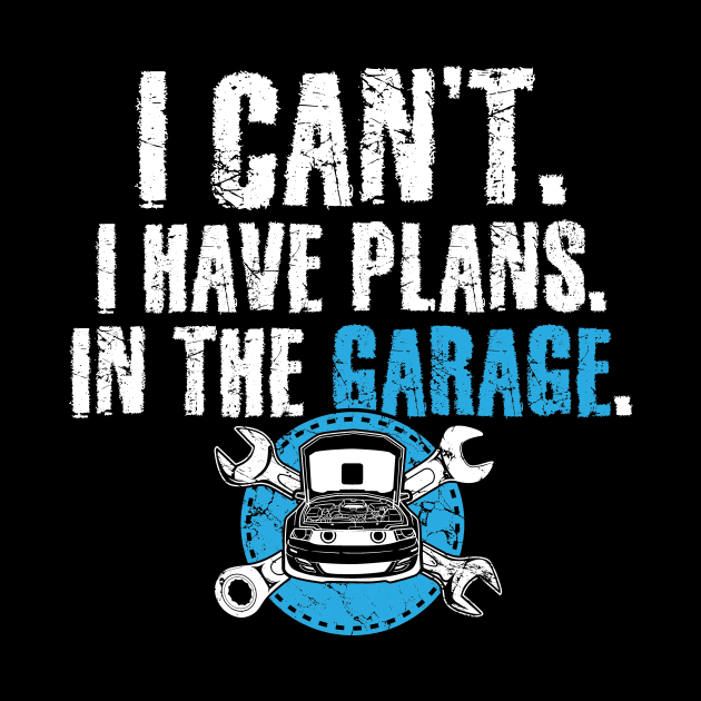 I can't I have plans in the garage by captainmood