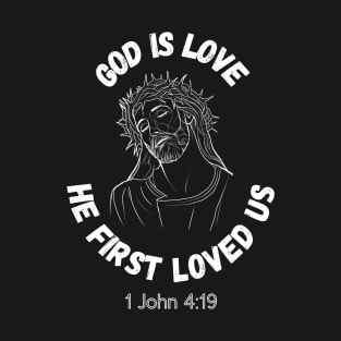 God Is Love 1 John 4:19 T-Shirt