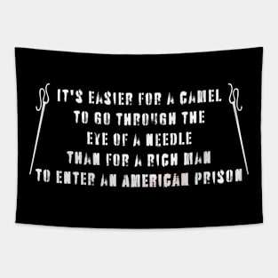 It is easier for a camel to go through the eye of a needle than for a rich man to enter an American prison Tapestry