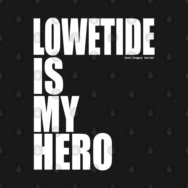 Lowetide is My Hero by Beer League Heroes by BLH