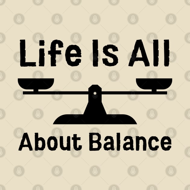 Life Is All About Balance by HobbyAndArt