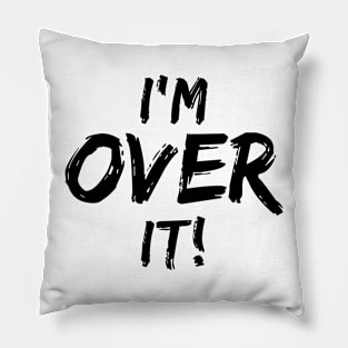 I'm Over It Pillow