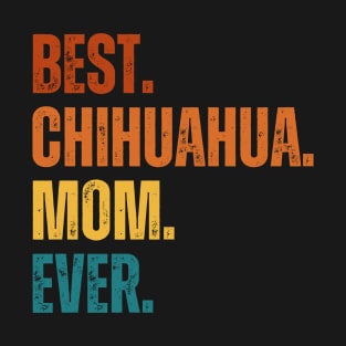 Best. Chihuahua. Mom. Ever. T-Shirt