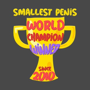 Smallest Penis World Champion Winner Since 2010 T-Shirt