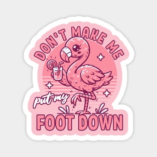 Don't Make Me Put My Foot Down Pink Flamingo - Funny Summer Magnet