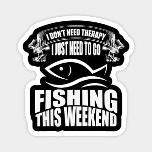 I don't need therapy I just need to go fishing this weekend tee design birthday gift graphic Magnet