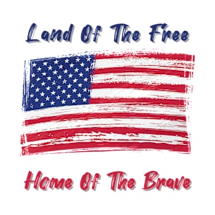 Land Of The Free Home Of The Brave - Independence day - 4th July T-Shirt