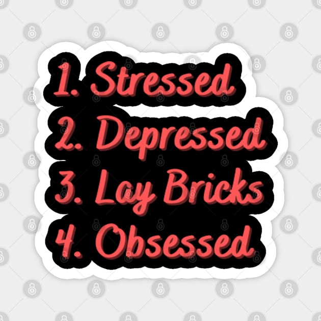 Stressed. Depressed. Lay Bricks. Obsessed. Magnet by Eat Sleep Repeat