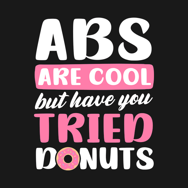 Donut Shirt | Abs Are Cool Have You Tried Donuts by Gawkclothing