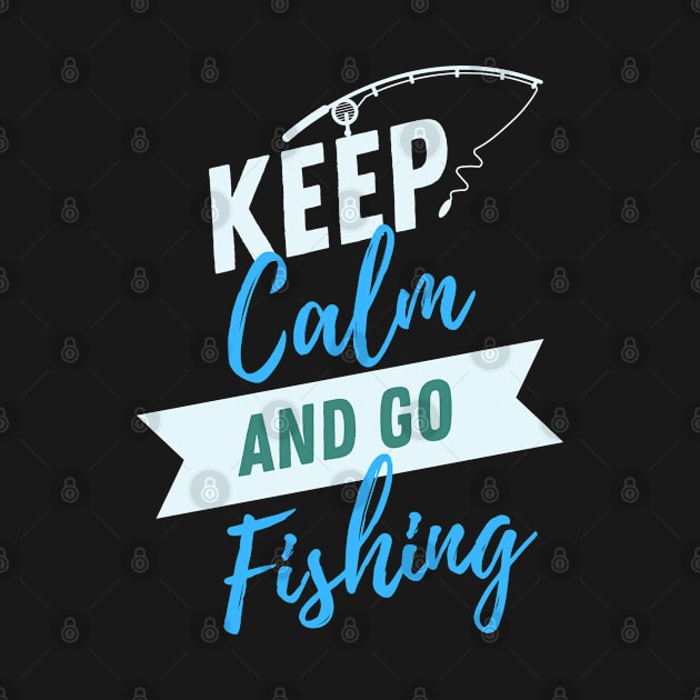 Keep Calm and Go Fishing by Courtney's Creations