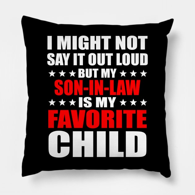 I Might Not Say It Out Loud But My Son-In-Law Is My Favorite Child Pillow by celestewilliey