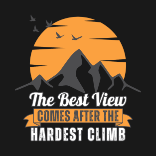 The Best View Comes After the Hardest Climb T-Shirt