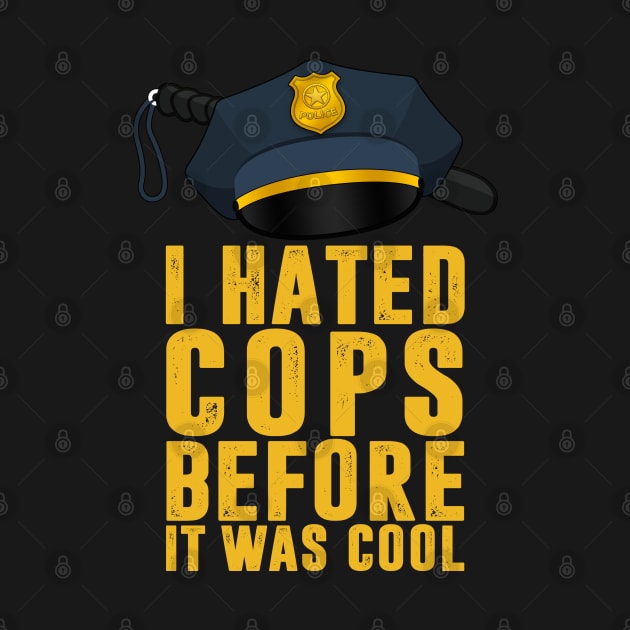 I Hated Cops Before It Was Cool by TextTees