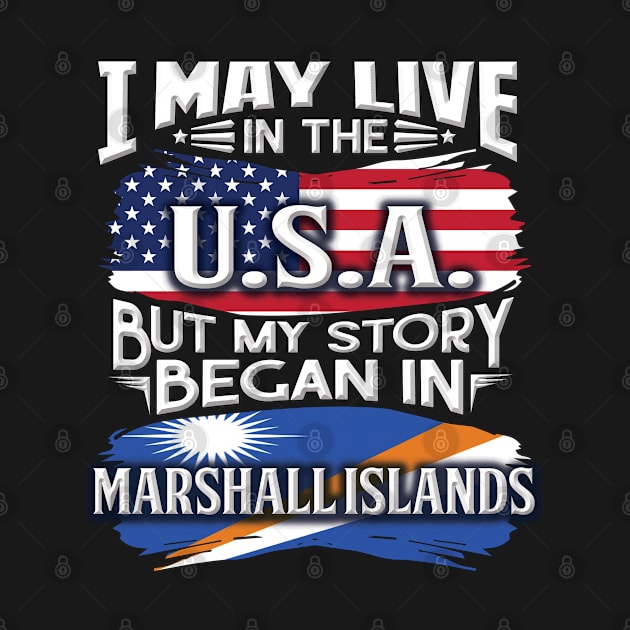 I May Live In The USA But My Story Began In Marshall Island - Gift For Marshallese With Marshallese Flag Heritage Roots From Marshall Island by giftideas