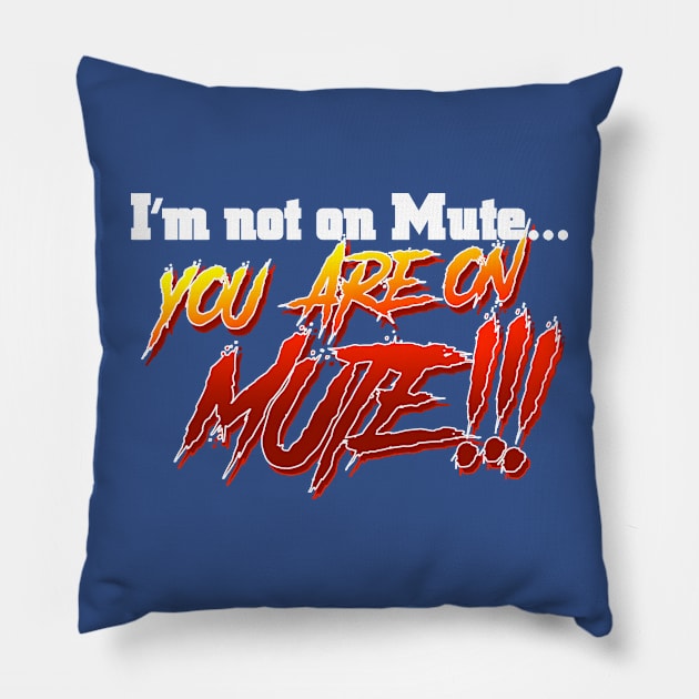 You are on MUTE!!! Pillow by C E Richards