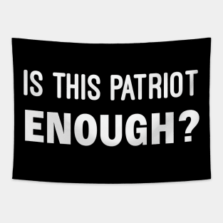 Is This Patriot Enough Tapestry