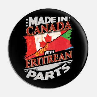 Made In Canada With Eritrean Parts - Gift for Eritrean From Eritrea Pin