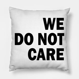 we do not care Pillow