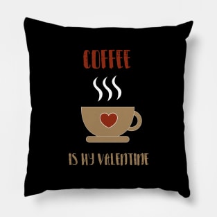 coffee is my valentine with a hot cup of coffee Pillow